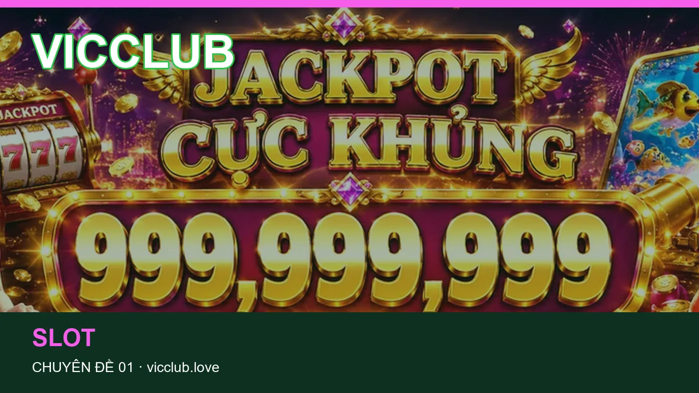 Trải nghiệm Slot trên điện thoại cùng cẩm nang VICCLUB