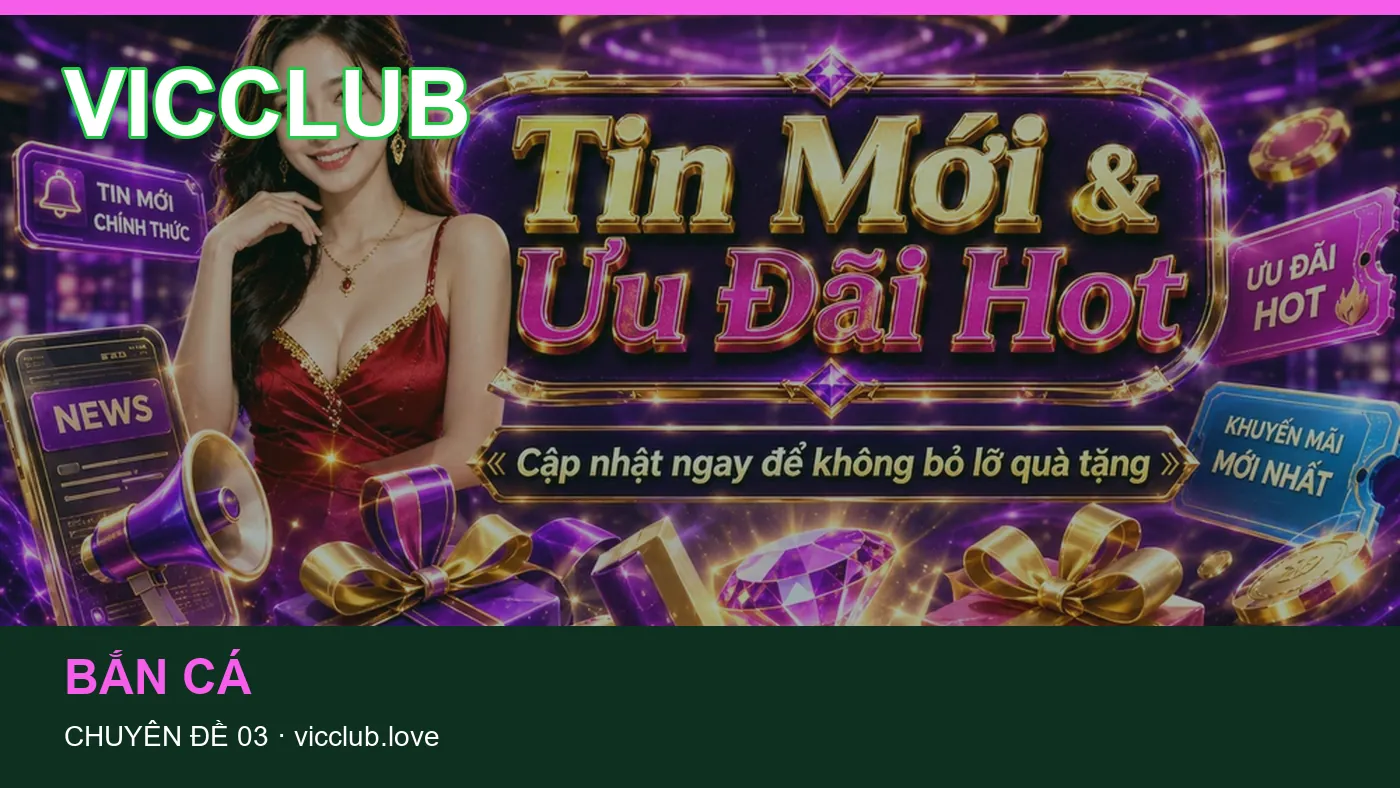 Bắn cá: những thuật ngữ cần hiểu khi tra cứu VICCLUB